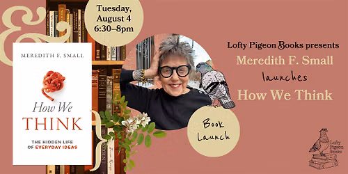 Meredith F. Small launches "How We Think"