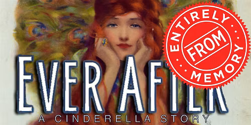 Ever After: A Cinderella Story Entirely From Memory