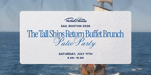ReelHouse Boston: The Tall Ships Return Buffet Brunch Patio Party