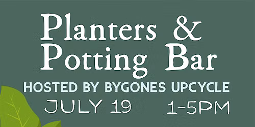 Planters & Potting Bar Hosted by Bygones Upcycle