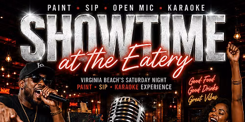 SHOWTIME at the Eatery | Paint \u2022 Sip \u2022 Open Mic \u2022 Karaoke Experience