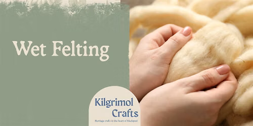 Kilgrimol Crafts: Wet Felting for Beginners