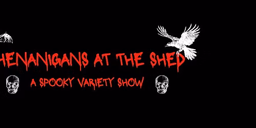 Shenanigans at the Shed: A Spooky Variety Show