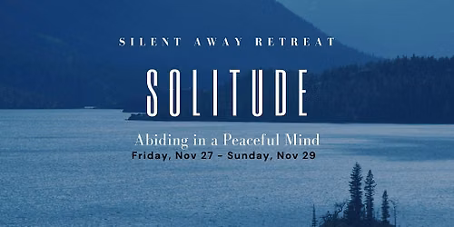 AWAY RETREAT: Solitude -> Abiding in a Peaceful Mind