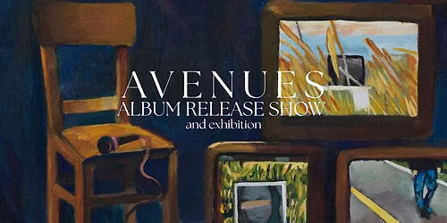 AVENUES - Album Release Show & Exhibition
