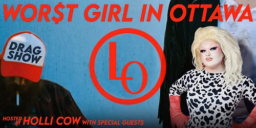 WOR$T GIRL IN OTTAWA: Drag Show with Holli Cow
