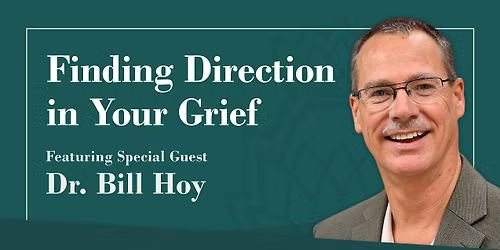 Finding Direction in Your Grief with Dr. Bill Hoy