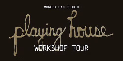 Playing House: Workshop Tour