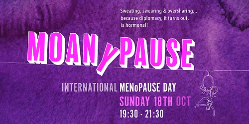 MOANY-PAUSE: to celebrate (& commiserate) International Menopause Day