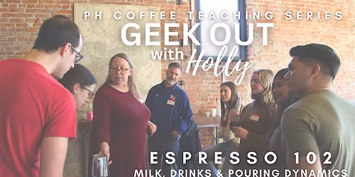 Coffee Geek Out with Holly  - Espresso 102: Milk, Drinks & Pouring