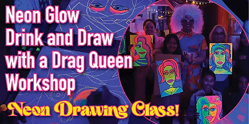 Neon Glow in The Dark Draw with a Drag Queen Workshop