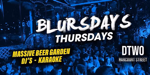 Dtwo Thursdays - Blursdays - \u20ac3.50 Drinks - May 21st