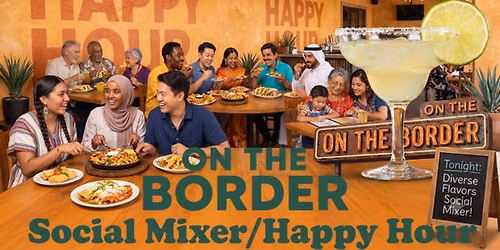 Social Mixer\/Happy Hour - On The Border (Mira Mesa), Mon, Aug 3, 2026, 5:20 PM   | Meetup
