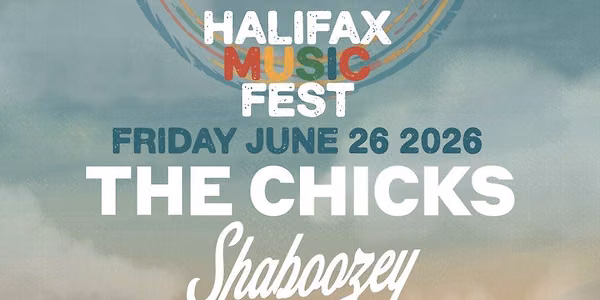 Halifax Music Fest: The Chicks  Shaboozey  Blue Rodeo & The Barr Brothers