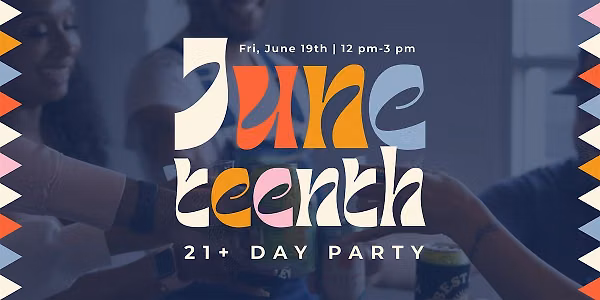 Juneteenth 21+ Day Party