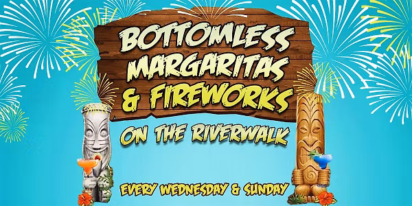 Bottomless Margaritas & Fireworks on the Riverwalk - Every Weds & Sun!