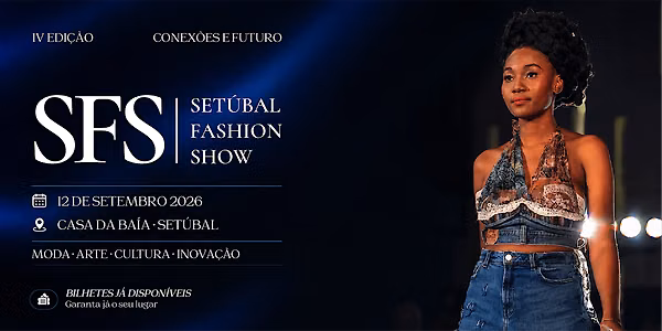 Setúbal Fashion Show 2026 | 4.ª Edição: Conexões e Futuro.