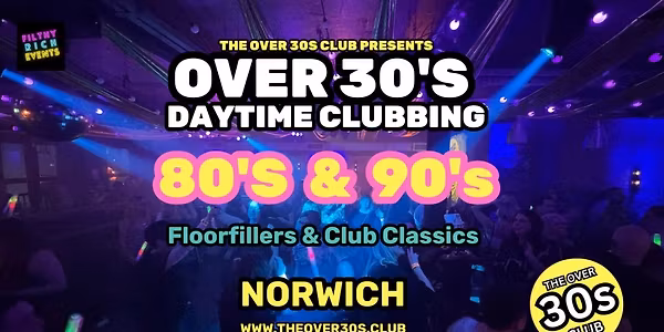 THE OVER 30'S CLUB - DAYTIME CLUBBING - NORWICH