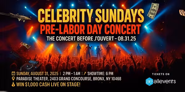 (CELEBRITY SUNDAYS) PRE LABOR DAY CONCERT  (BUY YOUR TICKET HERE & WIN $1,000 IN CASH B4 J'Ouvert  .