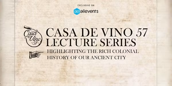 Casa de Vino 57 Historical Lecture Series 2025 - Lecture 2