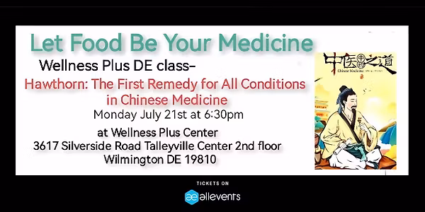 Wellness Plus Class: “HAWTHORN-The First Remedy for All Conditions in Chinese Medicine”