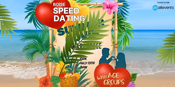 ? Boise Speed Dating: TROPICAL SUMMER LOVIN’ ?