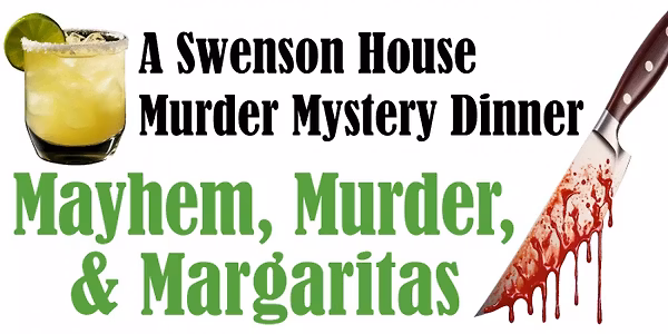 Mayhem, Murder, & Margaritas - A Interactive Swenson House Murder Mystery Dinner