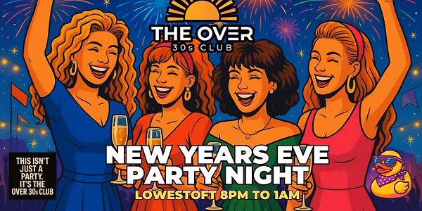 OVER 30S CLUB - NEW YEARS EVE MEGAPARTY - LOWESTOFT