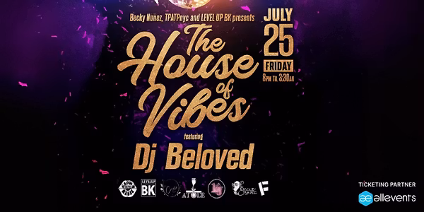 'THE HOUSE OF VIBES' with DJ Beloved, JusTheDJ, NuNu Rox, Paul Howard and DJ Hirame