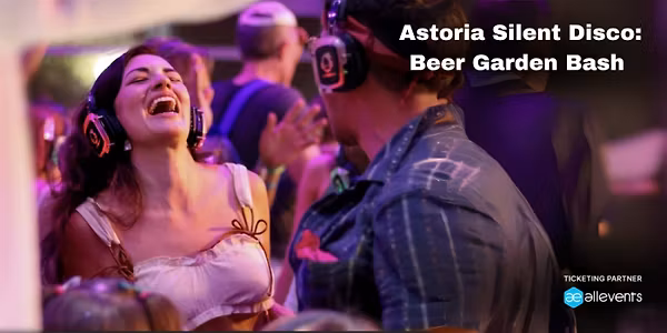 Astoria Silent Disco: Beer Garden Bash with 3 Live DJs