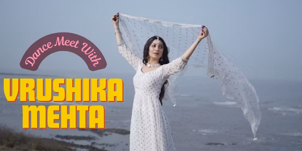 DANCE MEET WITH VRUSHIKA MEHTA