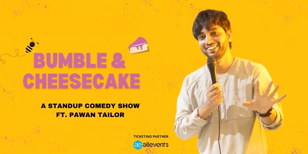 Bumble & Cheesecake - A Standup Comedy Show by Pawan Tailor