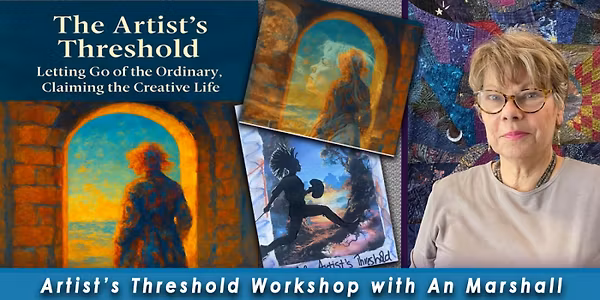 The Artist’s Threshold: Letting Go of the Ordinary, Claiming the Creative Life