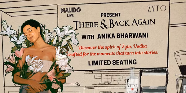 Malido Live x Żyto Present: There & Back Again with Anika Bharwani