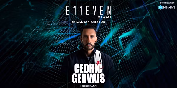 CEDRIC GERVAIS LIVE on Fri, Sep 26 at E11EVEN Miami