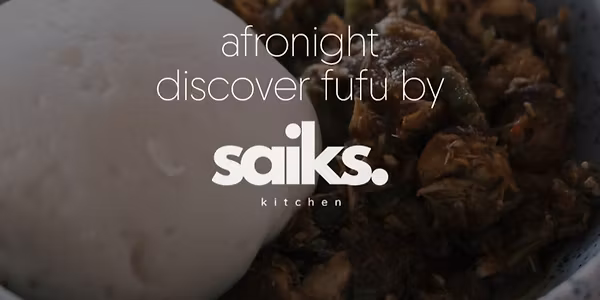 Afronight. Discover Fufu by Saiks Kitchen.