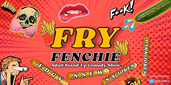 Fry Fenchie - Adult Stand Up Comedy Show