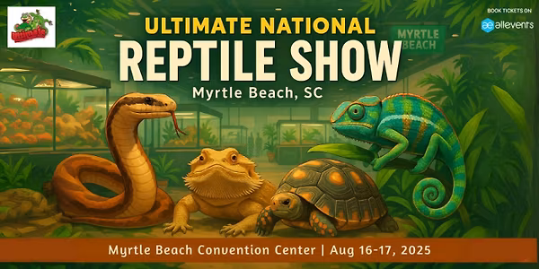 Ultimate National Reptile Show: Myrtle Beach, SC
