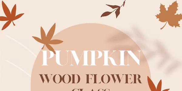 Pumpkin Wood Flower