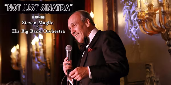 “NOT Just Sinatra” Featuring Steven Maglio & his Big Band Orchestra