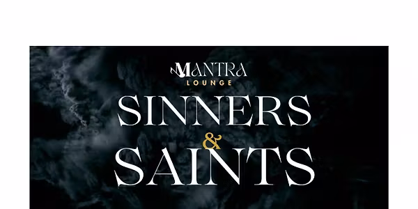 Sinners & Saints I Mantra Lounge Signature's