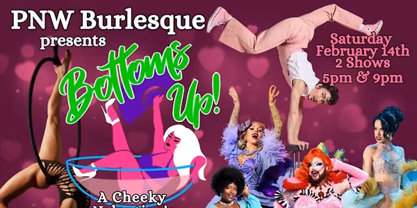 PNW Burlesque presents Bottoms Up! A Cheeky Valentine's Spectacular 