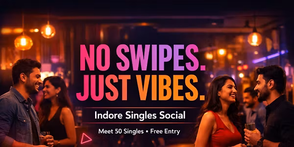 No Swipes. Just Vibes — Indore Singles Social (Meet 50 Singles)
