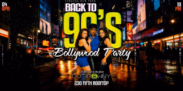 NYC BACK TO 90'S BOLLYWOOD PARTY @230 FIFTH