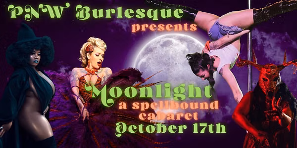 PNW Burlesque presents Moonlight! A Spellbound Cabaret